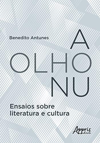 A olho nu – ensaios sobre literatura e cultura