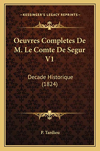 Oeuvres Completes De M. Le Comte De Segur V1: Decade Historique (1824) (French Edition)