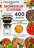  Le Livre de Recettes au Monsieur Cuisine: 400 Recettes Simples, Rapides et Faciles pour Tous les Jours — Soupes, Plats Familiaux, Sauces, Desserts