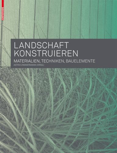 Landschaft konstruieren: Materialien, Techniken, Bauelemente