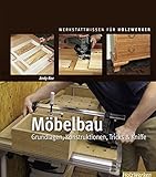 Möbelbau: Grundlagen, Konstruktionen, Tricks & Kniffe (Werkstattwissen für Holzwerker)