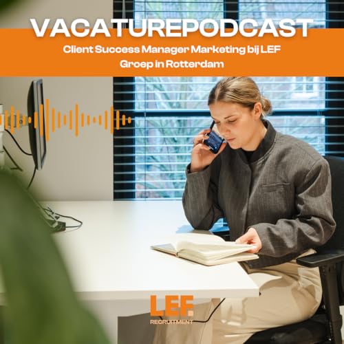Werken als Client Success Manager Marketing bij LEF Groep in Rotterdam