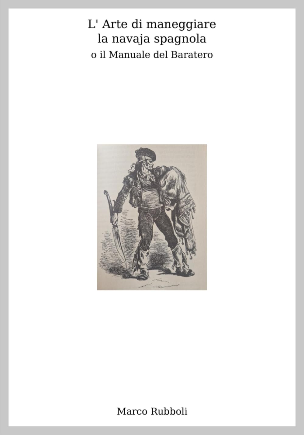 L' Arte di maneggiare la navaja spagnola, o il Manuale del Baratero (Collana di Scherma Storica)