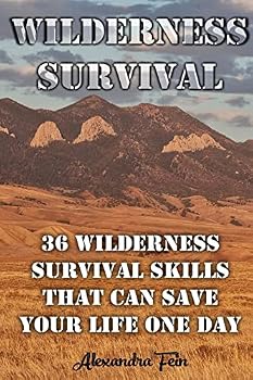 Paperback Wilderness Survival: 36 Wilderness Survival Skills That Can Save Your Life One Day: (Prepper's Survival, Preppers Survival Guide) Book