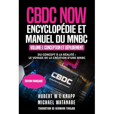 CBDC NOW - ENCYCLOP&Eacute;DIE ET MANUEL DU MNBC: Volume I