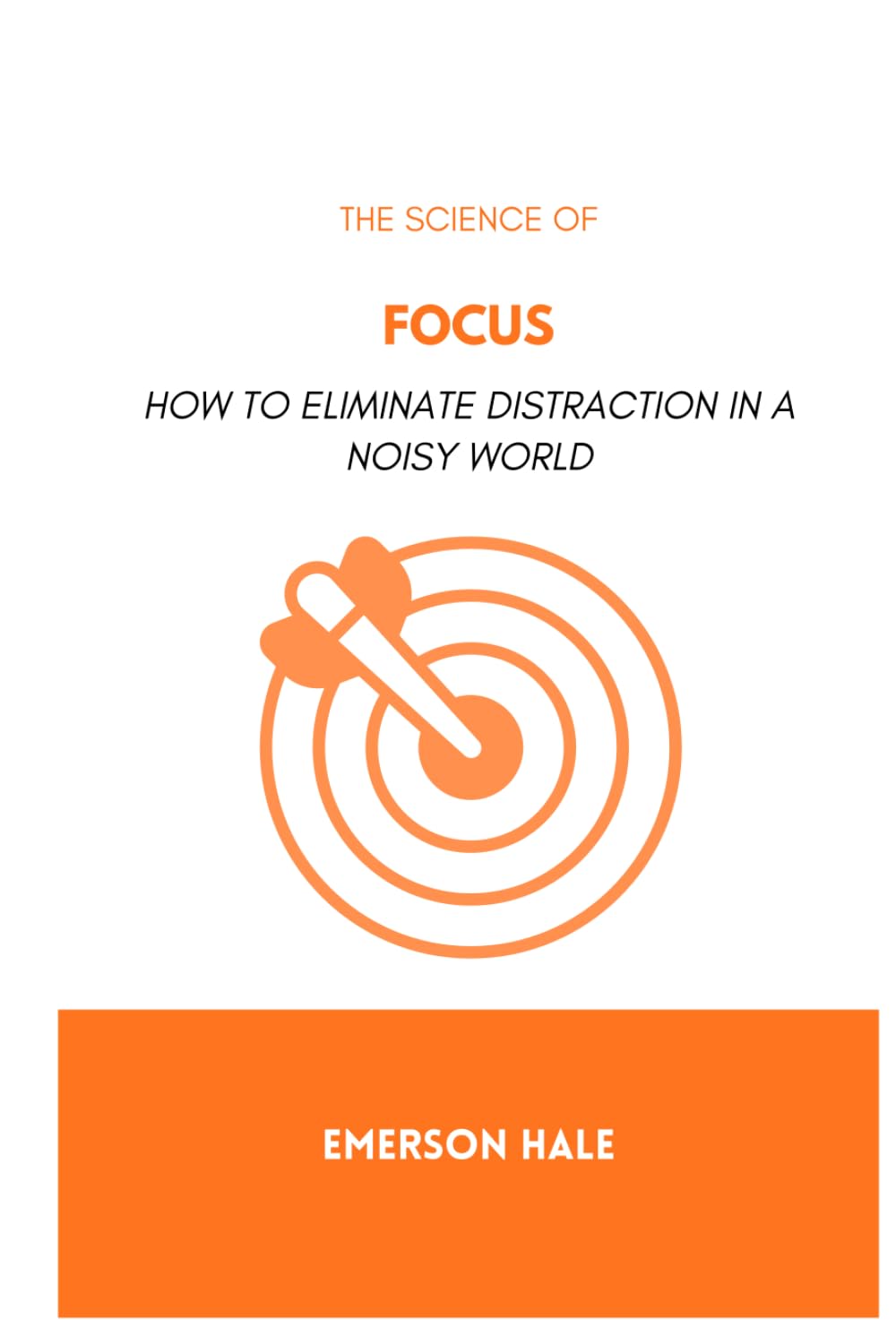 The Science of Focus: How to Eliminate Distraction in a Noisy World