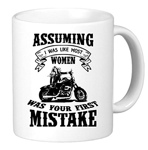 Assuming I Was Like Most Women Was Your First Mistake. Funny Unique Biker Inspired Novelty Coffee Mug Cup Motorcycle Birthday Gift Present. 11oz Coffee Cup/Mug