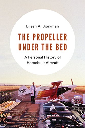 The propeller under the bed: a personal history of homebuilt airc…