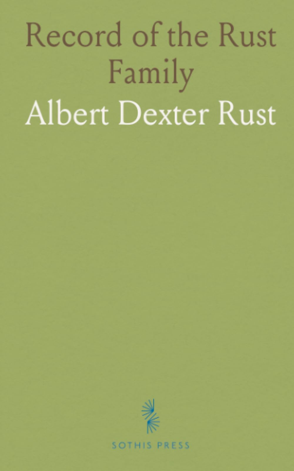 Record of the Rust Family: Embracing the Descendants of Henry Rust, Who Came From England and Settled in Hingham, Mass;, 1634-1635