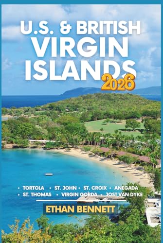 U.S. & British Virgin Islands: Unveiling Caribbean Treasures, From St. Thomas to Virgin Gorda, Where the Atlantic Meets the Caribbean (Full-Color Travel Guide)