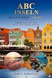 A B C INSELN REISEFÜHRER 2026 2027: Top-Attraktionen, Strände, Tauchen, Wandern, Resorts, Aktivitäten zu tun, lokale Küche, Kultur, Karten, ... für Besucher in Aruba, Bonaire und Curaçao