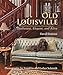Old Louisville: Exuberant, Elegant, and Alive