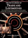 The Encyclopedia of Trains and Locomotives: The Comprehensive Guide to Over 900 Steam, Diesel, and Electric Locomotives from 1825 to the Present Day