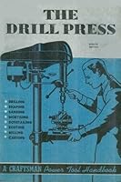 The Drill Press: A Manual for the Home Craftsman and Shop Owner (A Craftsman Power Tool Handbook) B007JJ2KQC Book Cover