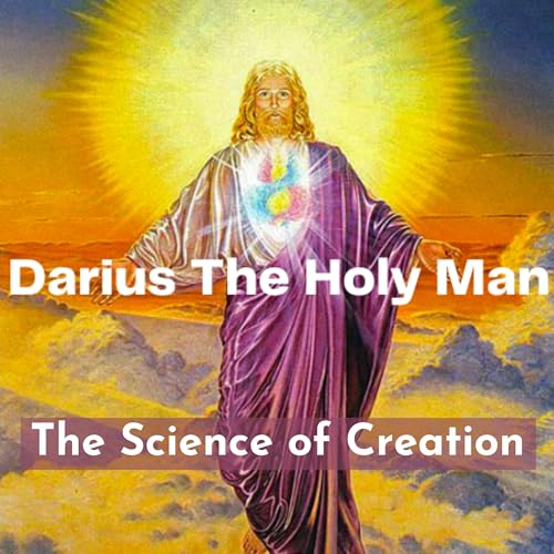 The Science of Creation w/ Darius The Holy Man cover art