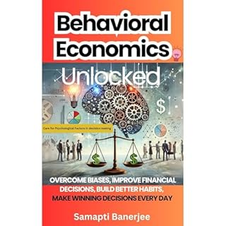 Behavioral Economics Unlocked Audiolibro Por Samapti Banerjee, Dr. Gurudas Bandyopadhyay arte de portada