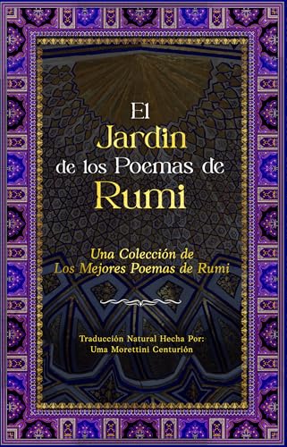 El Jardín de los Poemas de Rumi: Una Colección de los Mejores Poemas de Rumi: Traducción Natural (Spanish Edition)