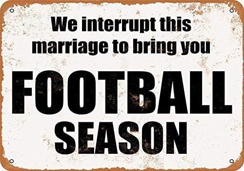 Vintage Retro Funny Tin Sign We Interrupt This Marriage to Bring You Football Season Wall Decor for Garden Wall Home Farm Yard Front Door Indoor Outdoor Decor Street Sign 8 X 12 Inches