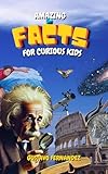Amazing Facts For Curious Kids: 1500 Facts About Science, Animals, History, and the Universe