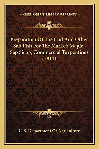 Preparation Of The Cod And Other Salt Fish For The Market; Maple-Sap Sirup; Commercial Turpentines (1911)