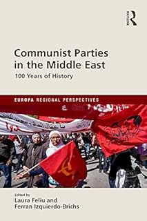 Communist Parties in the Middle East: 100 Years of History (Europa Regional Perspectives)
