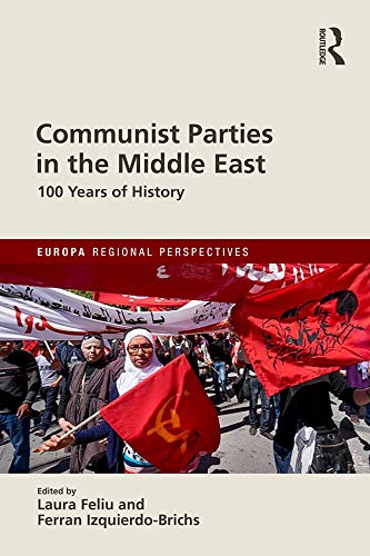 Communist Parties in the Middle East: 100 Years of History (Europa Regional Perspectives)