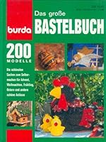 Das große Bastelbuch für die ganze Familie - d. aktuelle Buch für Ihr schönstes Hobby, Basteln u. Handarbeiten in d beliebtesten Techniken, über 200 Ideen und Anregungen aus den Burda Specials 3889780571 Book Cover