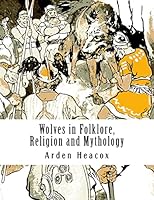 Wolves in Folklore, Religion and Mythology 1519197497 Book Cover