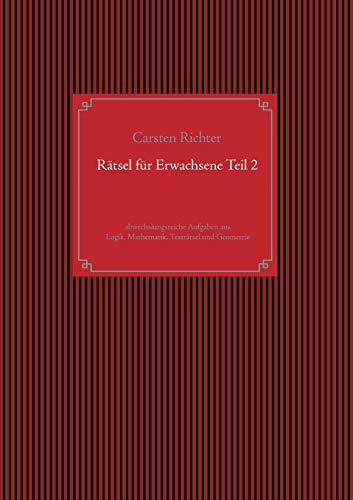 Rätsel für Erwachsene Teil 2: abwechslungsreiche Aufgaben aus Logik, Mathematik, Texträtsel und G Rätsel für Erwachsene Teil 2: abwechslungsreiche Aufgaben aus Logik, Mathematik, Texträtsel und G