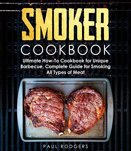 Télécharger Smoker Cookbook: Ultimate How-To Cookbook for Unique Barbecue, Complete Guide for Smoking All Types Francais PDF