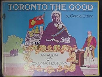 Paperback Toronto the good: An album of colonial Hogtown Book