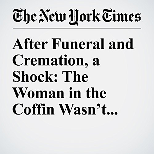After Funeral and Cremation, a Shock: The Woman in the Coffin Wasn&rsquo;t Mom cover art