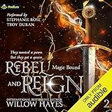Rebel and Reign: Magic Bound, Book 2