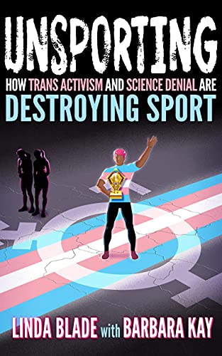 Unsporting: How Trans Activism and Science Denial are Destroying Sport by [Linda Blade, Barbara Kay]