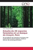  Estudio de 20 especies forestales en un bosque de Ucayali, Perú: Se estudiarán las especies forestales que conforman el dosel superior, medio e inferior de un bosque primario