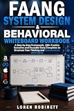 FAANG System Design & Behavioral Whiteboard Workbook: A Step-by-Step Framework, 100+ Practice Scenarios and Reusable Story Templates to Structure Your ... Communicate with Clarity (English Edition)