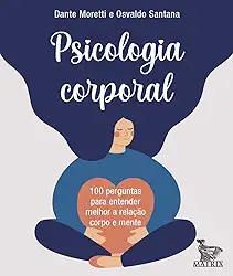 Psicologia corporal: 100 perguntas para entender melhor a relação corpo e mente