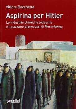 Paperback Aspirina per Hitler. Le industrie chimiche tedesche e il nazismo ai processi di Norimberga [Italian] Book