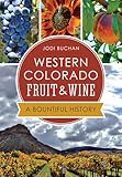 Western Colorado Fruit & Wine: A Bountiful History (American Palate)