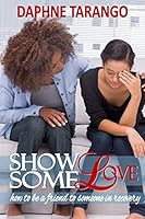 Show Some Love: How To Be a Friend to Someone in Recovery 150302539X Book Cover