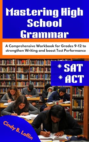 Mastering High School Grammar: A Comprehensive Workbook for Grades 9-12 to Strengthen Writing and Boost Test Performance (ACE EDUCATION 1)
