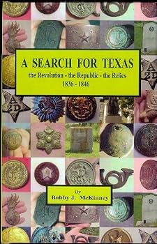 A Search for Texas: The Revolution, the Republic, the Relics, 1836-1846