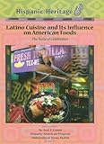 Latino Cuisine and Its Influence on American Foods: The Taste of Celebration (Hispanic Heritage)