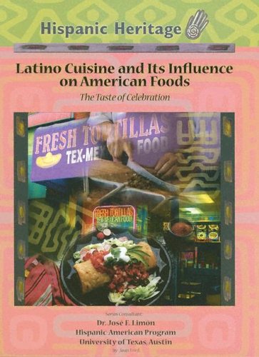 Latino Cuisine and Its Influence on American Foods: The Taste of Celebration (Hispanic Heritage)