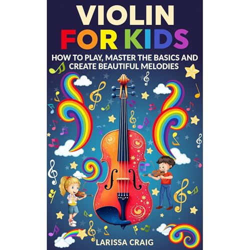 Violin for Kids: How to Play, Master the Basics and Create Beautiful Melodies by Larissa Craig episode artwork