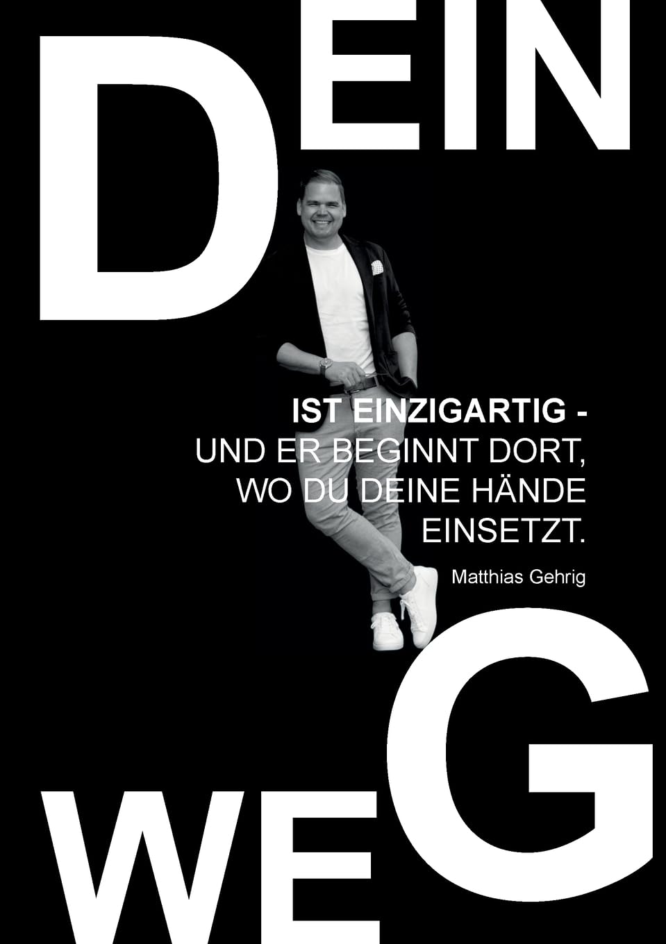 Dein Weg ist einzigartig - und er beginnt dort, wo du deine Hände einsetzt.: Eine Wegleitung für Mut, Handwerk und innere Stärke