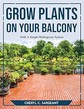 Paperback Grow Plants On Your Balcony: With A Simple Hydroponic System Book