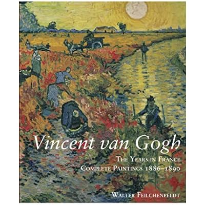Vincent Van Gogh: The Years in France: Complete Paintings 1886-1890