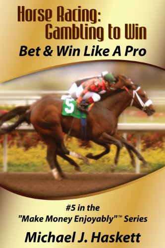 Amazon Com Horse Racing Gambling To Win Bet Win Like A Pro Make Money Enjoyably Book 5 Ebook Haskett Michael Kindle Store