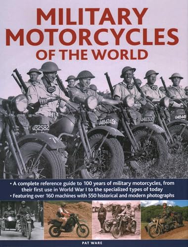 Military Motorcycles , The World Encyclopedia Of: A Complete Reference Guide To 100 Years Of Military Motorcycles, From Their First Use In World War I